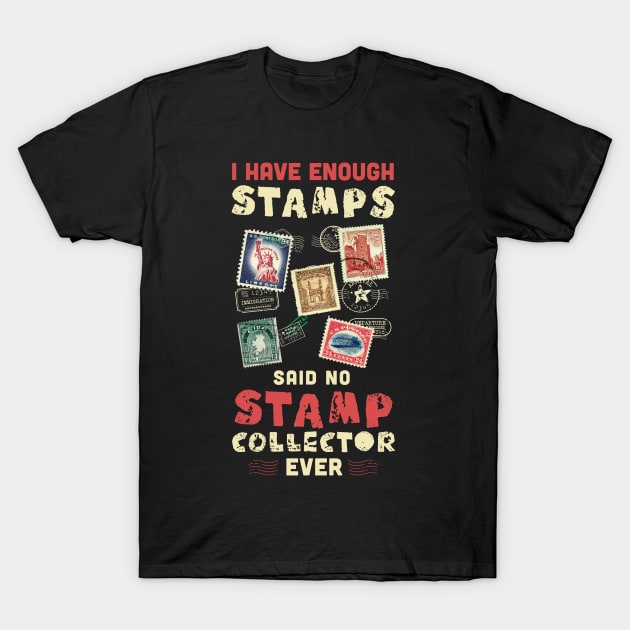 I have enough stamps said no stamp collector ever / stamp collecting lover / stamps gift idea / stamps lover present T-Shirt by Anodyle